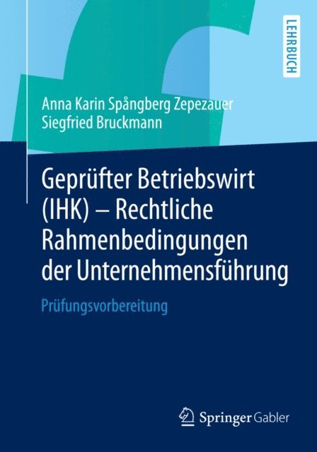 Siegfried Bruckmann, Anna Karin Spangberg Zepezauer - Geprüfter Betriebswirt (IHK) - Rechtliche Rahmenbedingungen der Unternehmensführung, E-bok