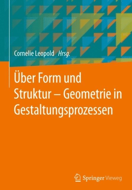 Cornelie Leopold - Über Form und Struktur – Geometrie in Gestaltungsprozessen, E-bok