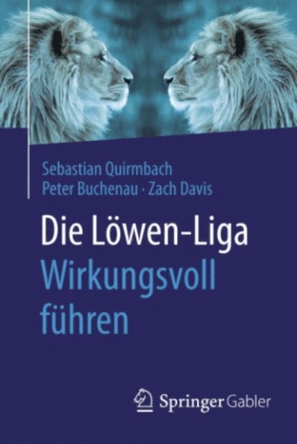 Zach Davis, Peter Buchenau, Sebastian Quirmbach - Die Löwen-Liga: Wirkungsvoll führen, E-bok