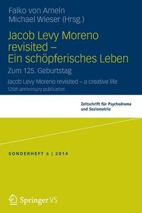 Jacob Levy Moreno revisited - Ein schpferisches Leben