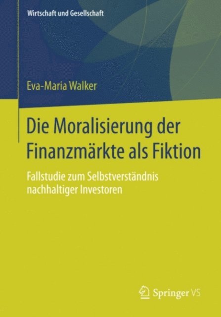 Eva-Maria Walker - Die Moralisierung der Finanzmärkte als Fiktion, E-bok