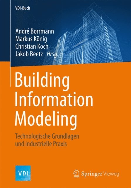 Jakob Beetz, Christian Koch, Markus Konig, Andre Borrmann - Building Information Modeling, E-bok