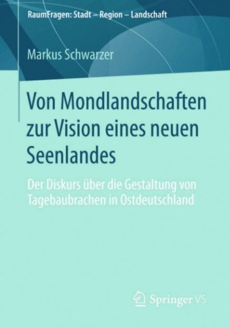 Markus Schwarzer - Von Mondlandschaften zur Vision eines neuen Seenlandes, E-bok