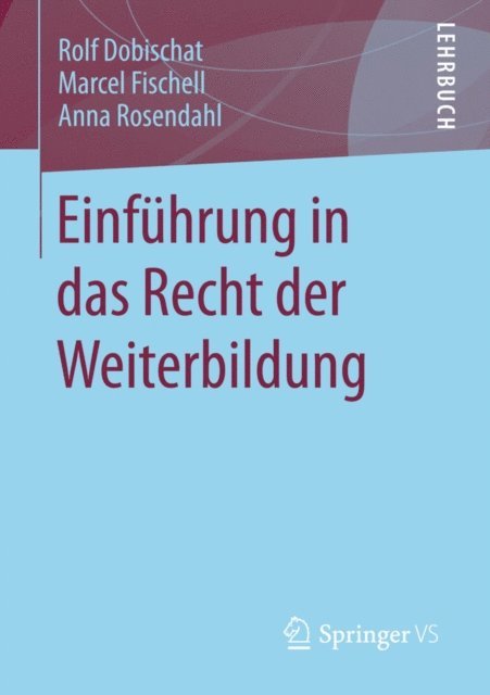 Anna Rosendahl, Marcel Fischell, Rolf Dobischat - Einführung in das Recht der Weiterbildung, E-bok