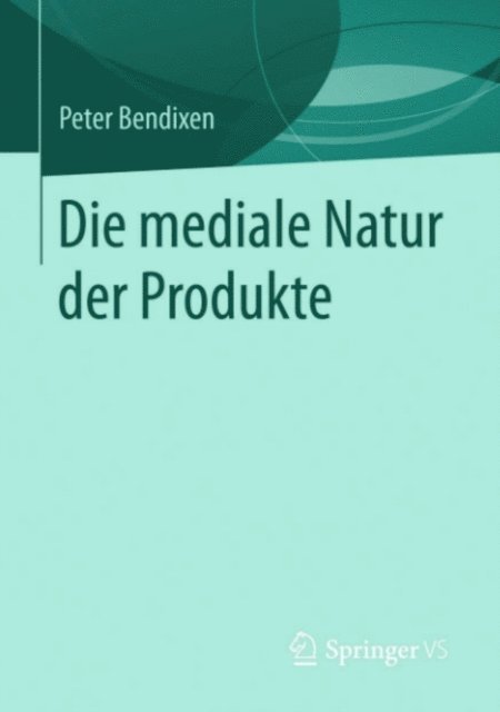 Peter Bendixen - Die mediale Natur der Produkte, E-bok