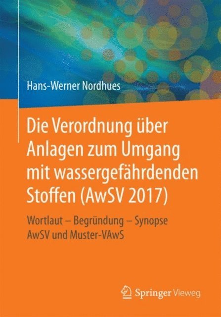 Hans-Werner Nordhues - Die Verordnung über Anlagen zum Umgang mit wassergefährdenden Stoffen (AwSV 2017), E-bok