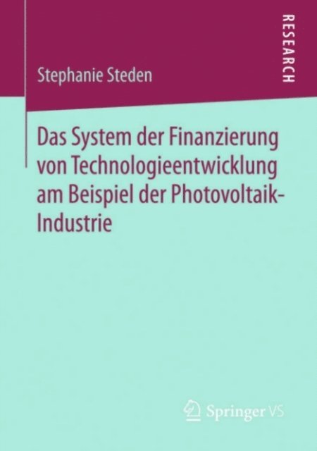 Stephanie Steden - Das System der Finanzierung von Technologieentwicklung am Beispiel der Photovoltaik-Industrie, E-bok