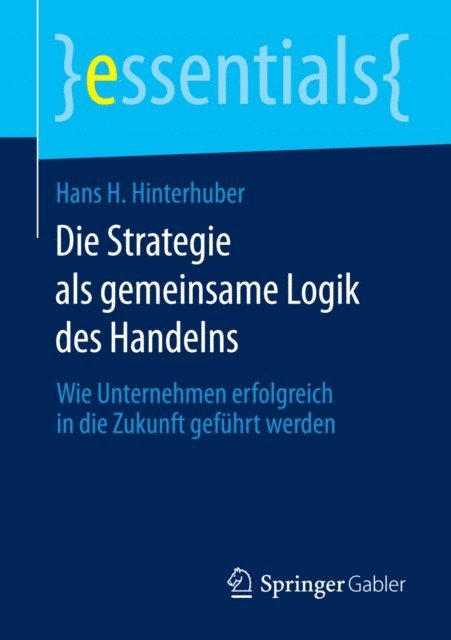 Hans H. Hinterhuber - Die Strategie als gemeinsame Logik des Handelns, E-bok