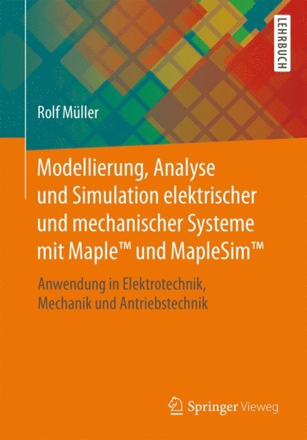 Rolf Muller - Modellierung, Analyse und Simulation elektrischer und mechanischer Systeme mit Maple™ und MapleSim™, E-bok