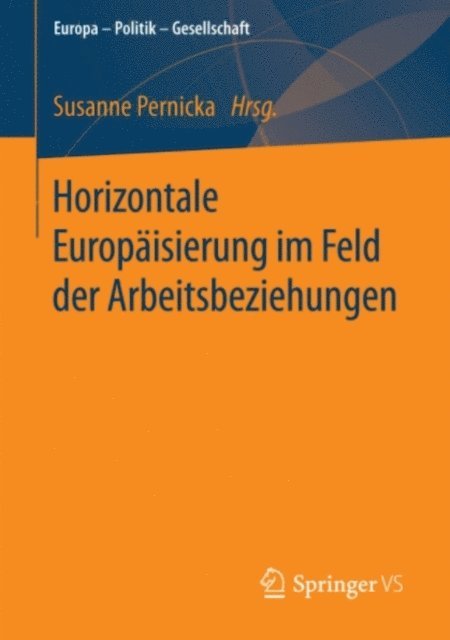 Susanne Pernicka - Horizontale Europäisierung im Feld der Arbeitsbeziehungen, E-bok