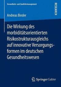 Die Wirkung des morbidittsorientierten Risikostrukturausgleichs auf innovative Versorgungsformen im deutschen Gesundheitswesen