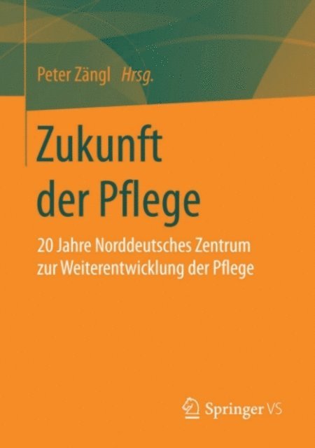 Peter Zangl - Zukunft der Pflege, E-bok