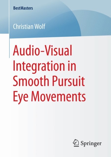 Christian Wolf - Audio-Visual Integration in Smooth Pursuit Eye Movements, E-bok