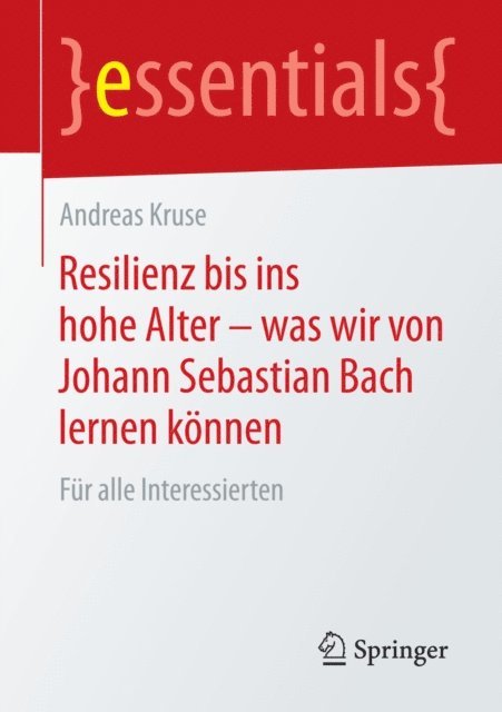 Andreas Kruse - Resilienz bis ins hohe Alter – was wir von Johann Sebastian Bach lernen können, E-bok