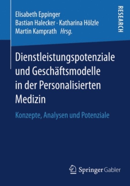 Martin Kamprath, Katharina Holzle, Bastian Halecker, Elisabeth Eppinger - Dienstleistungspotenziale und Geschäftsmodelle in der Personalisierten Medizin, E-bok