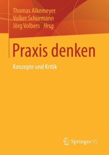Jorg Volbers, Volker Schurmann, Thomas Alkemeyer - Praxis denken, E-bok