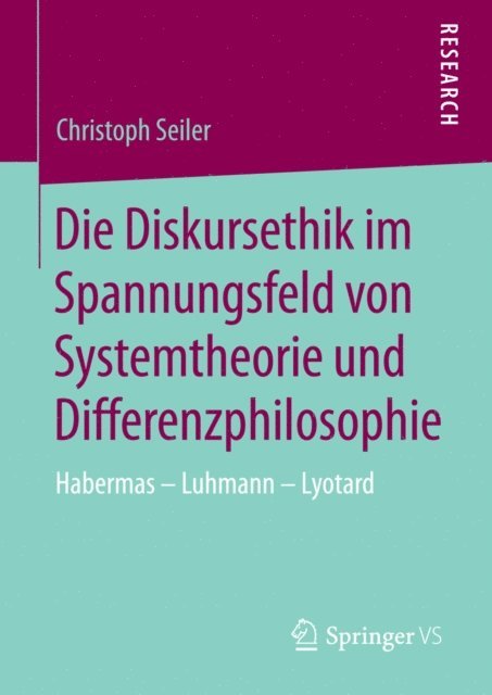 Christoph Seiler - Die Diskursethik im Spannungsfeld von Systemtheorie und Differenzphilosophie, E-bok