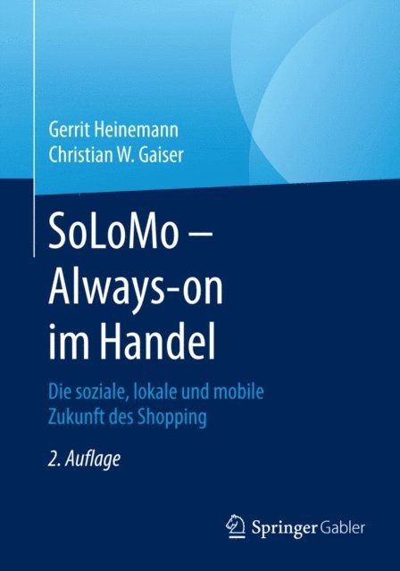 Christian W. Gaiser, Gerrit Heinemann - SoLoMo - Always-on im Handel, E-bok