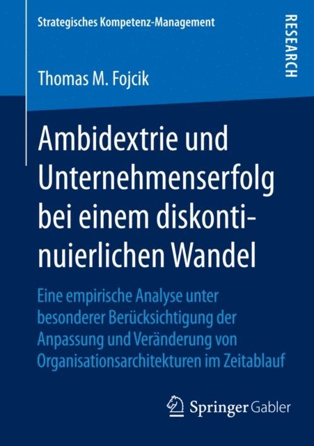 Thomas M. Fojcik - Ambidextrie und Unternehmenserfolg bei einem diskontinuierlichen Wandel, E-bok