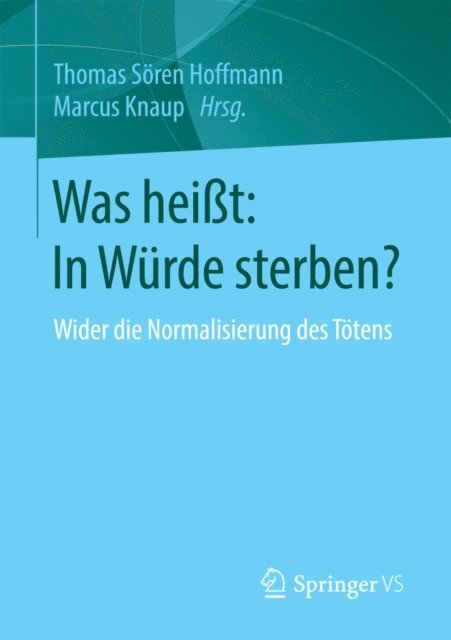Marcus Knaup, Thomas Soren Hoffmann - Was heißt: In Würde sterben?, E-bok