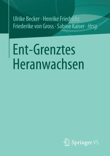 Sabine Kaiser, Friederike von Gross, Henrike Friedrichs, Ulrike Becker - Ent-Grenztes Heranwachsen, E-bok