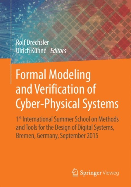 Ulrich Kuhne, Rolf Drechsler - Formal Modeling and Verification of Cyber-Physical Systems, E-bok