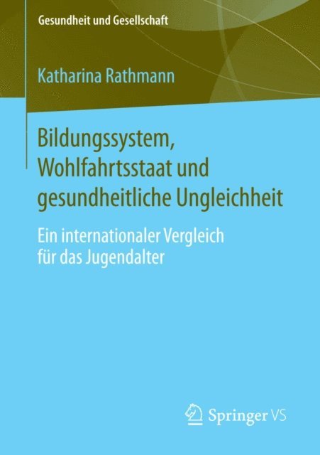 Katharina Rathmann - Bildungssystem, Wohlfahrtsstaat und gesundheitliche Ungleichheit, E-bok