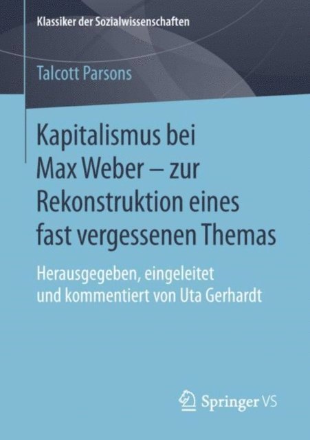 Talcott Parsons, Uta Gerhardt - Kapitalismus bei Max Weber - zur Rekonstruktion eines fast vergessenen Themas, E-bok