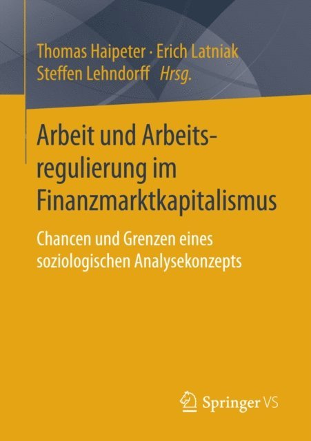 Steffen Lehndorff, Erich Latniak, Thomas Haipeter - Arbeit und Arbeitsregulierung im Finanzmarktkapitalismus, E-bok