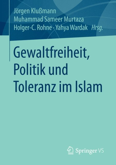 Yahya Wardak, Holger-C. Rohne, Muhammad Sameer Murtaza, Jorgen Klumann - Gewaltfreiheit, Politik und Toleranz im Islam, E-bok