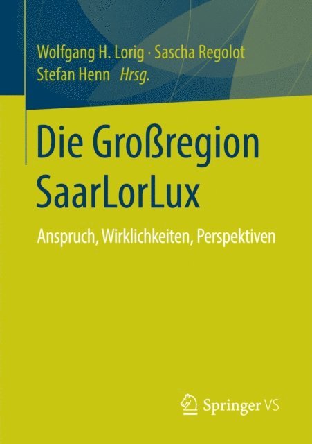 Stefan Henn, Sascha Regolot, Wolfgang H. Lorig - Die Großregion SaarLorLux, E-bok