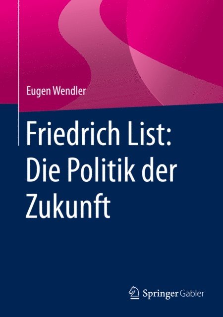 Eugen Wendler - Friedrich List: Die Politik der Zukunft, E-bok