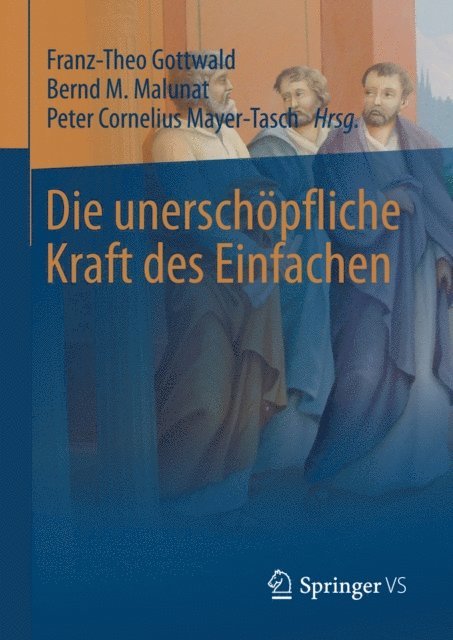 Peter Cornelius Mayer-Tasch, Bernd M. Malunat, Franz-Theo Gottwald - Die unerschöpfliche Kraft des Einfachen, E-bok