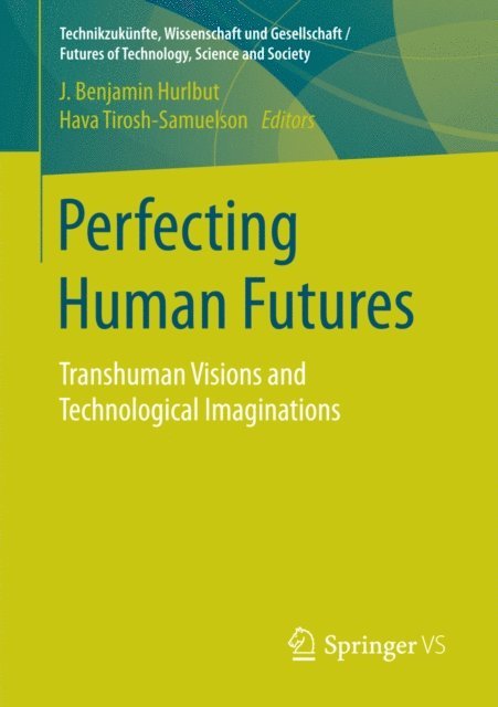 Hava Tirosh-Samuelson, J. Benjamin Hurlbut - Perfecting Human Futures, E-bok
