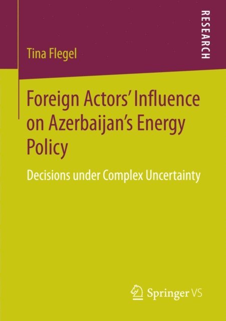 Tina Flegel - Foreign Actors' Influence on Azerbaijan's Energy Policy, E-bok