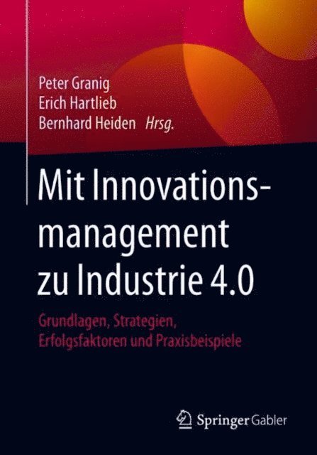 Bernhard Heiden, Erich Hartlieb, Peter Granig - Mit Innovationsmanagement zu Industrie 4.0, E-bok