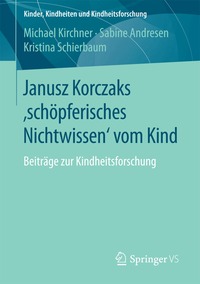 Janusz Korczaks 'sch�pferisches Nichtwissen' vom Kind