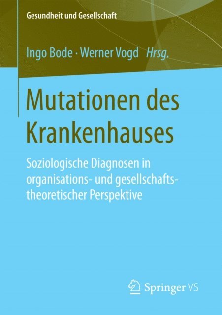 Werner Vogd, Ingo Bode - Mutationen des Krankenhauses, E-bok