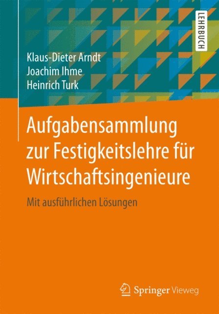 Heinrich Turk, Joachim Ihme, Klaus-Dieter Arndt - Aufgabensammlung zur Festigkeitslehre für Wirtschaftsingenieure, E-bok