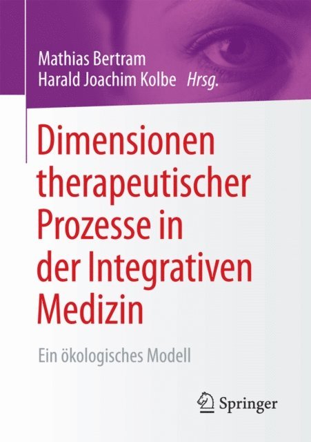 Harald Kolbe, Mathias Bertram - Dimensionen therapeutischer Prozesse in der Integrativen Medizin, E-bok