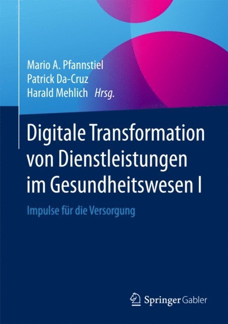 Harald Mehlich, Patrick Da-Cruz, Mario A. Pfannstiel - Digitale Transformation von Dienstleistungen im Gesundheitswesen I, E-bok