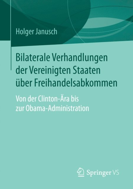 Holger Janusch - Bilaterale Verhandlungen der Vereinigten Staaten über Freihandelsabkommen, E-bok