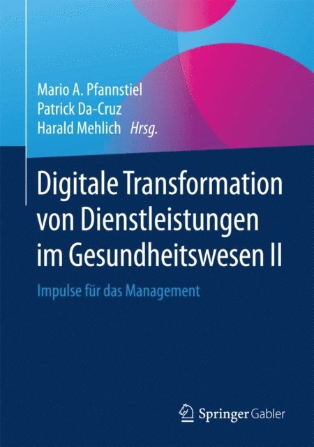 Harald Mehlich, Patrick Da-Cruz, Mario A. Pfannstiel - Digitale Transformation von Dienstleistungen im Gesundheitswesen II, E-bok