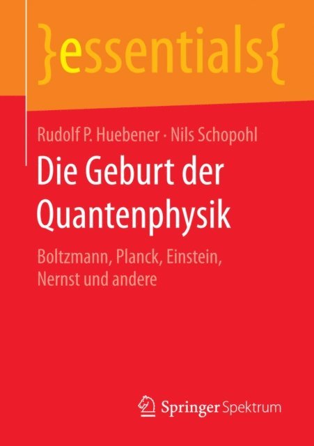 Nils Schopohl, Rudolf P. Huebener - Die Geburt der Quantenphysik, E-bok