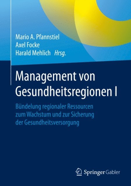 Harald Mehlich, Axel Focke, Mario A. Pfannstiel - Management von Gesundheitsregionen I, E-bok