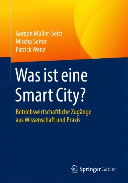 Patrick Wenz, Mischa Seiter, Gordon Muller-Seitz - Was ist eine Smart City?, E-bok