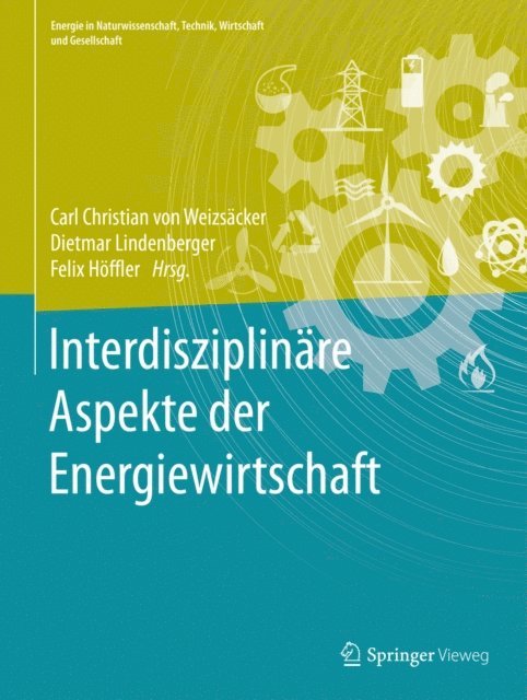 Felix Hoffler, Dietmar Lindenberger, Carl Christian von Weizsacker - Interdisziplinäre Aspekte der Energiewirtschaft, E-bok