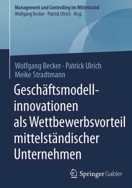 Meike Stradtmann, Patrick Ulrich, Wolfgang Becker - Geschäftsmodellinnovationen als Wettbewerbsvorteil mittelständischer Unternehmen, E-bok