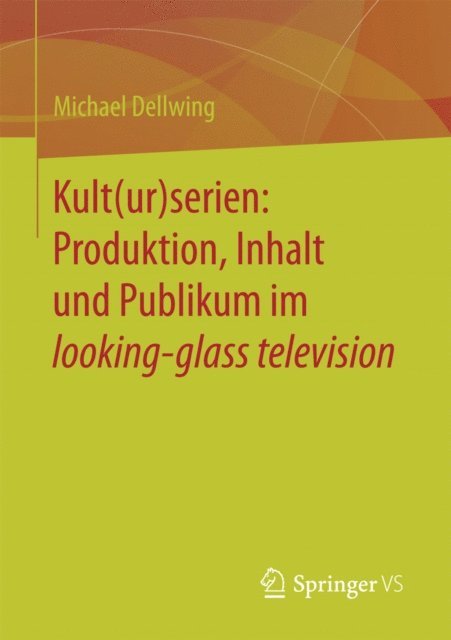 Michael Dellwing - Kult(ur)serien: Produktion, Inhalt und Publikum im looking-glass television, E-bok