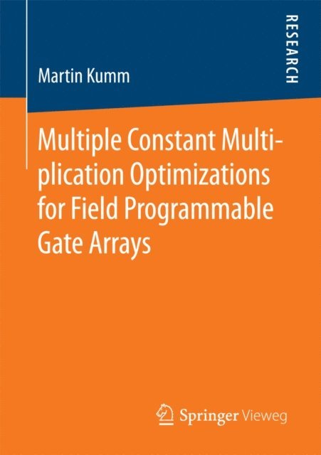 Martin Kumm - Multiple Constant Multiplication Optimizations for Field Programmable Gate Arrays, E-bok